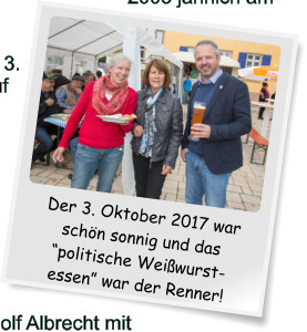 Der 3. Oktober 2017 war schön sonnig und das “politische Weißwurst-essen” war der Renner!