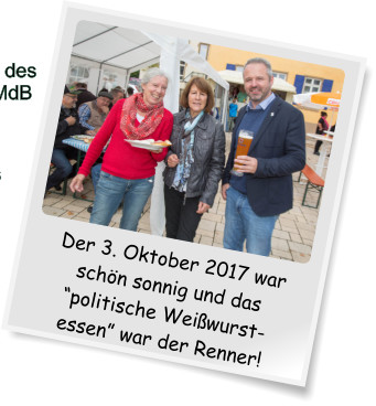 Der 3. Oktober 2017 war schön sonnig und das “politische Weißwurst-essen” war der Renner!